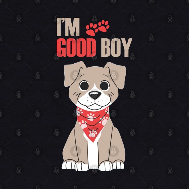 Dog I'm Good Boy T-shirt by PrintsyCreations